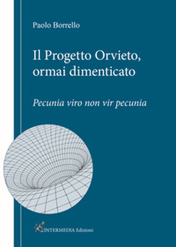 Il progetto Orvieto, ormai dimenticato. Pecunia viro non vir pecunia - Librerie.coop Il progetto Orvieto, ormai dimenticato. Pecunia viro non vir pecunia - Librerie.coop