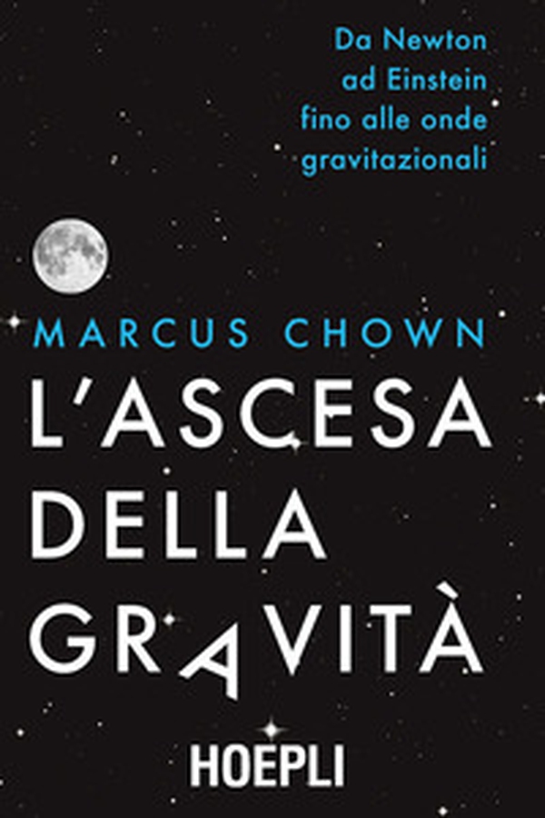 L'ascesa della gravità. Da Newton ad Einstein fino alle onde gravitazionali - Librerie.coop L'ascesa della gravità. Da Newton ad Einstein fino alle onde gravitazionali - Librerie.coop