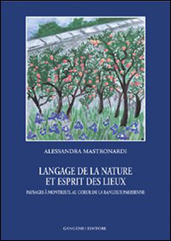 Langage de la nature et esprit des lieux. Paysages à Montreuil au coeur de la banlieue parisienne - Librerie.coop Langage de la nature et esprit des lieux. Paysages à Montreuil au coeur de la banlieue parisienne - Librerie.coop