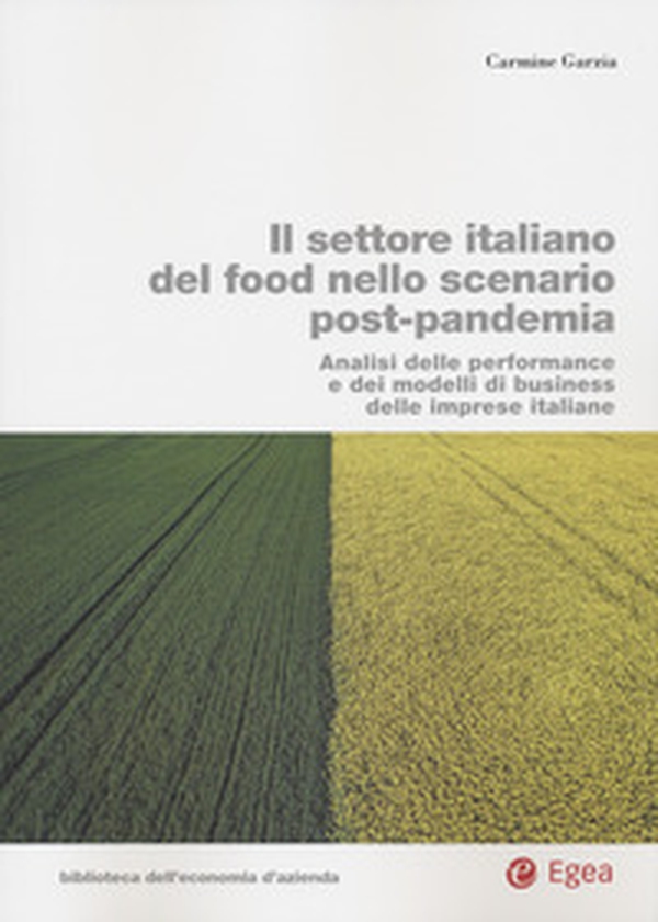 Il settore italiano del food nello scenario post-pandemia. Analisi delle performance e dei modelli di business delle imprese italiane - Librerie.coop Il settore italiano del food nello scenario post-pandemia. Analisi delle performance e dei modelli di business delle imprese italiane - Librerie.coop