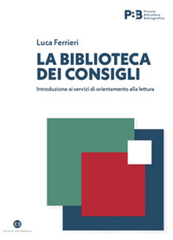 La biblioteca dei consigli. Introduzione ai servizi di orientamento alla lettura - Librerie.coop La biblioteca dei consigli. Introduzione ai servizi di orientamento alla lettura - Librerie.coop