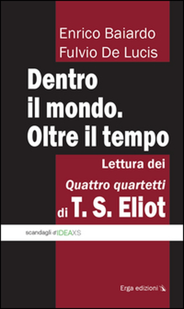 Dentro il mondo. Oltre il tempo. Lettura dei quattro quartetti di T. S. Eliot - Librerie.coop Dentro il mondo. Oltre il tempo. Lettura dei quattro quartetti di T. S. Eliot - Librerie.coop