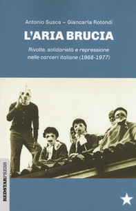 L'aria brucia. Rivolte, solidarietà e repressione nelle carceri italiane (1968-1977) - Librerie.coop