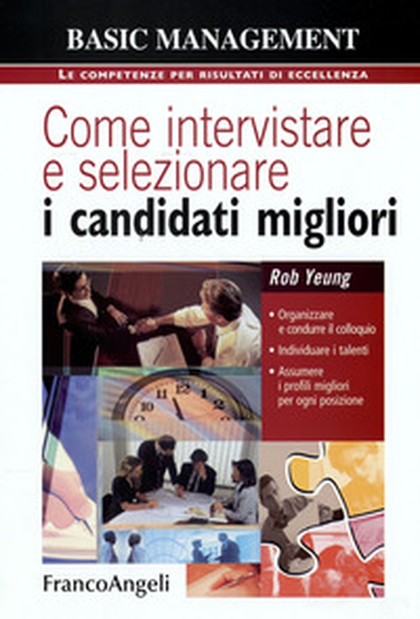 Come intervistare e selezionare i candidati migliori. Organizzare e condurre il colloquio, individuare i talenti, assumere i profili migliori per ogni posizione - Librerie.coop Come intervistare e selezionare i candidati migliori. Organizzare e condurre il colloquio, individuare i talenti, assumere i profili migliori per ogni posizione - Librerie.coop