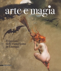 Arte e magia. Il fascino dell'esoterismo in Europa. Catalogo della mostra (Rovigo, 28 settembre 2018-27 gennaio 2019) - Librerie.coop