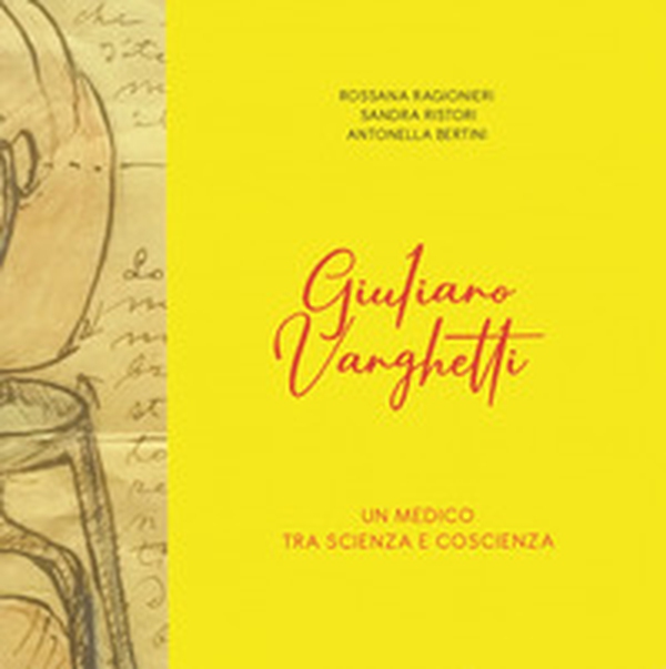 Giuliano Vanghetti. Un medico fra scienza e coscienza - Librerie.coop Giuliano Vanghetti. Un medico fra scienza e coscienza - Librerie.coop