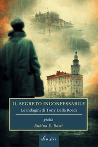 Il segreto inconfessabile. Le indagini di Tony della Rocca - Librerie.coop