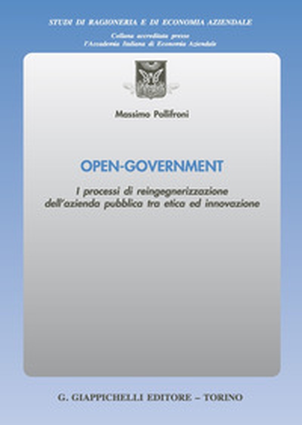 Open-Government. I processi di reingegnerizzazione dell'azienda pubblica tra etica ed innovazione - Librerie.coop Open-Government. I processi di reingegnerizzazione dell'azienda pubblica tra etica ed innovazione - Librerie.coop