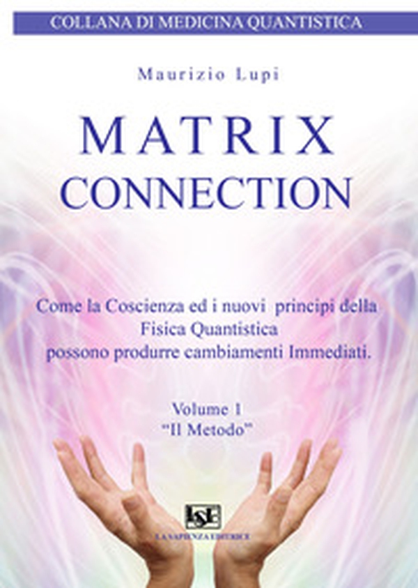 Matrix connection. Come la coscienza ed i nuovi principi della fisica quantistica possono produrre cambiamenti immediati - Librerie.coop Matrix connection. Come la coscienza ed i nuovi principi della fisica quantistica possono produrre cambiamenti immediati - Librerie.coop