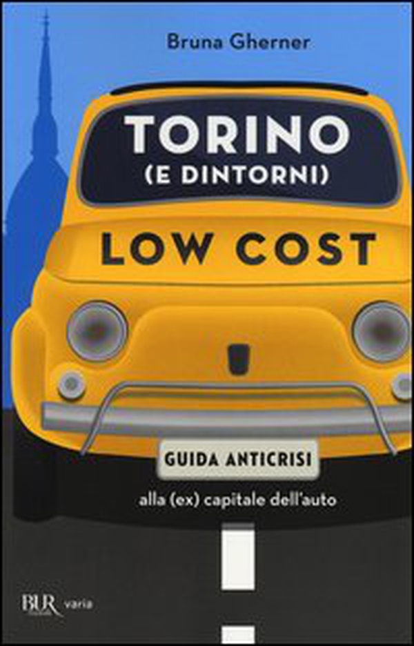 Torino (e dintorni) low cost. Guida anticrisi alla (ex) capitale dell'auto - Librerie.coop Torino (e dintorni) low cost. Guida anticrisi alla (ex) capitale dell'auto - Librerie.coop