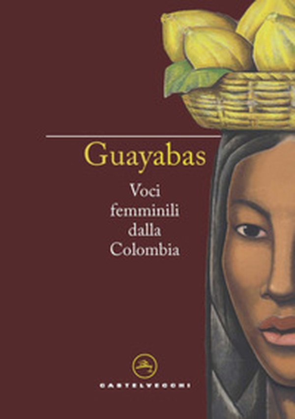 Guayabas. Voci femminili dalla Colombia - Librerie.coop Guayabas. Voci femminili dalla Colombia - Librerie.coop
