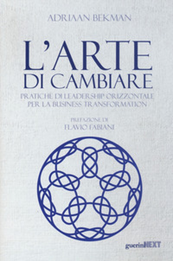 L'arte di cambiare. Pratiche di leadership orizzontale per la business transformation - Librerie.coop L'arte di cambiare. Pratiche di leadership orizzontale per la business transformation - Librerie.coop