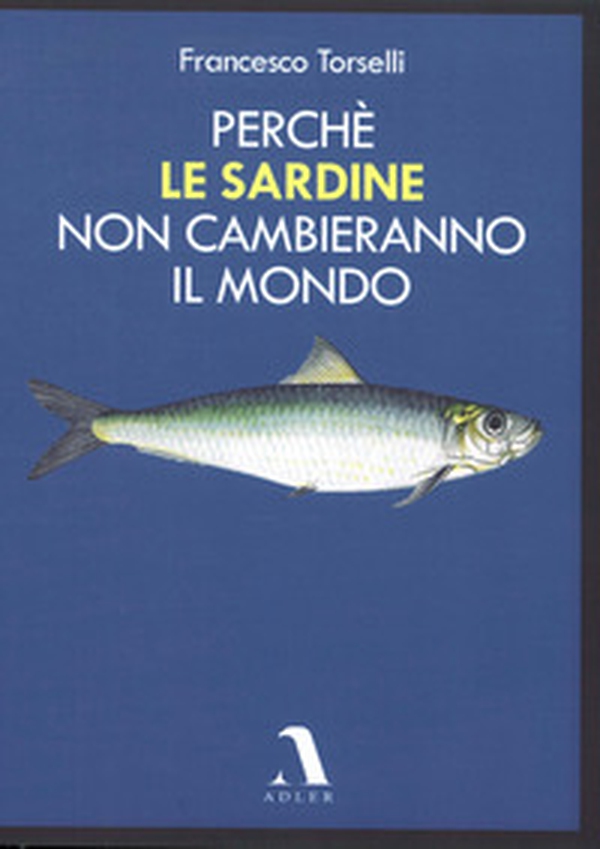 Perché le Sardine non cambieranno il mondo - Librerie.coop Perché le Sardine non cambieranno il mondo - Librerie.coop