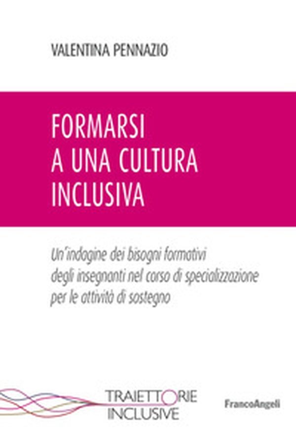Formarsi a una cultura inclusiva. Un'indagine dei bisogni formativi degli insegnanti nel corso di specializzazione per le attività di sostegno - Librerie.coop Formarsi a una cultura inclusiva. Un'indagine dei bisogni formativi degli insegnanti nel corso di specializzazione per le attività di sostegno - Librerie.coop