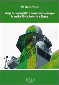 Campi elettromagnetici e innovazione tecnologica in ambito difesa, industria e ricerca. Atti del Convegno CISAM (30-31 maggio, 2012) - Librerie.coop