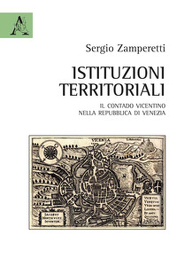 Istituzioni territoriali. Il contado vicentino nella Repubblica di Venezia - Librerie.coop Istituzioni territoriali. Il contado vicentino nella Repubblica di Venezia - Librerie.coop