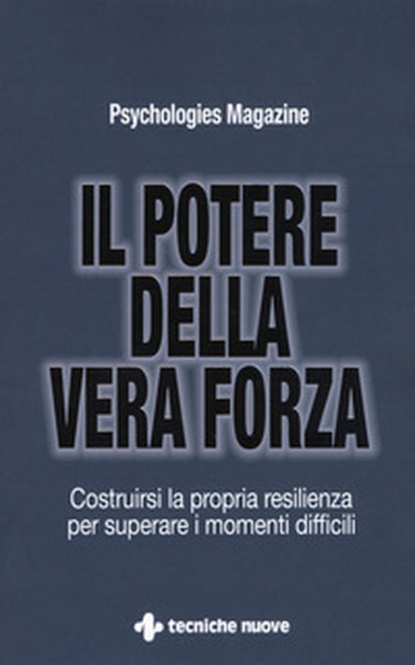 Il potere della vera forza. Costruirsi la propria resilienza per superare i momenti difficili - Librerie.coop Il potere della vera forza. Costruirsi la propria resilienza per superare i momenti difficili - Librerie.coop