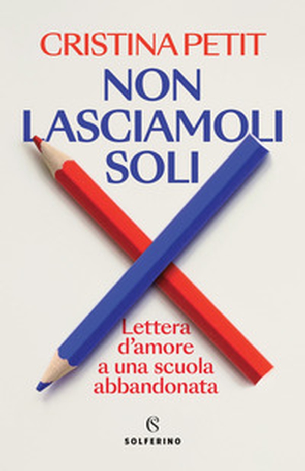 Non lasciamoli soli. Lettera d'amore a una scuola abbandonata - Librerie.coop Non lasciamoli soli. Lettera d'amore a una scuola abbandonata - Librerie.coop