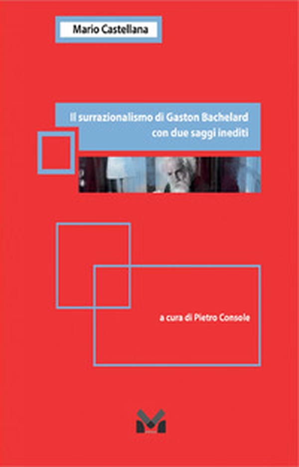 Il surrazionalismo di Gaston Bachelard - Librerie.coop Il surrazionalismo di Gaston Bachelard - Librerie.coop