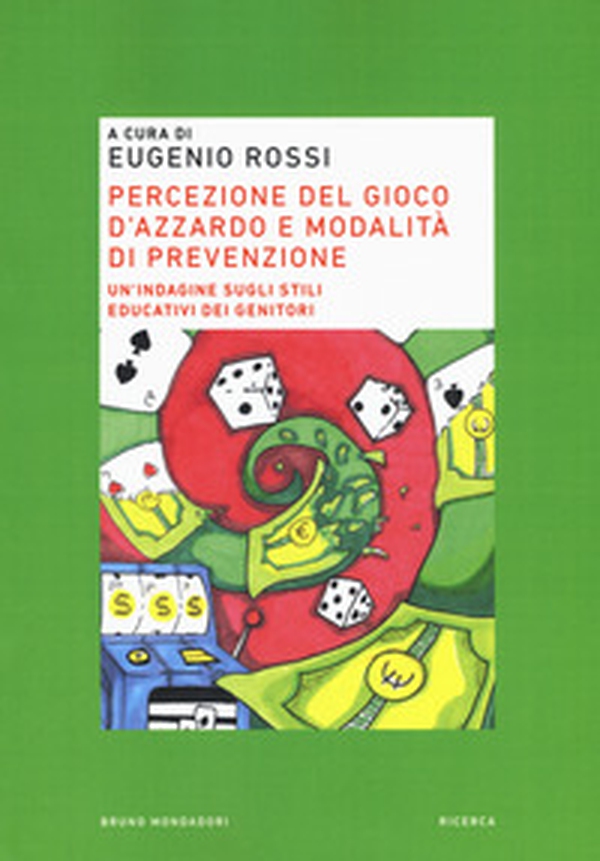Percezione del gioco d'azzardo e modalità di prevenzione. Un'indagine sugli stili educativi dei genitori - Librerie.coop Percezione del gioco d'azzardo e modalità di prevenzione. Un'indagine sugli stili educativi dei genitori - Librerie.coop