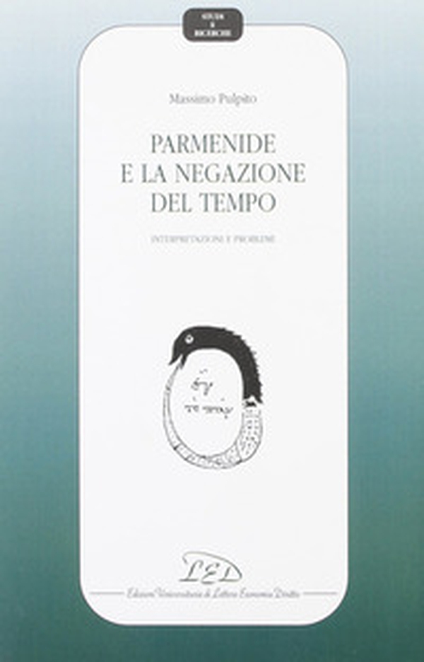 Parmenide e la negazione del tempo. Interpretazioni e problemi - Librerie.coop Parmenide e la negazione del tempo. Interpretazioni e problemi - Librerie.coop