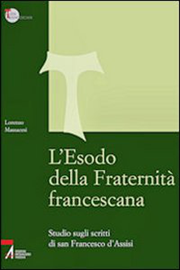 L'Esodo della fraternità francescana. Studio sugli scritti di San Francesco d'Assisi - Librerie.coop L'Esodo della fraternità francescana. Studio sugli scritti di San Francesco d'Assisi - Librerie.coop