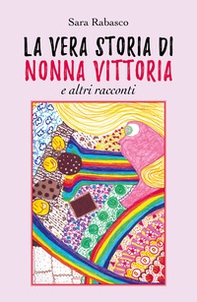 La vera storia di Nonna Vittoria e altri racconti - Librerie.coop