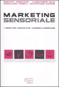 Marketing sensoriale. 5 sensi per comunicare, vendere e comprare - Librerie.coop