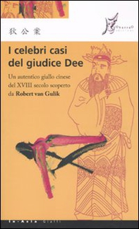 I celebri casi del giudice Dee. Un autentico giallo cinese del XVIII secolo scoperto da Robert Van Gulik - Librerie.coop