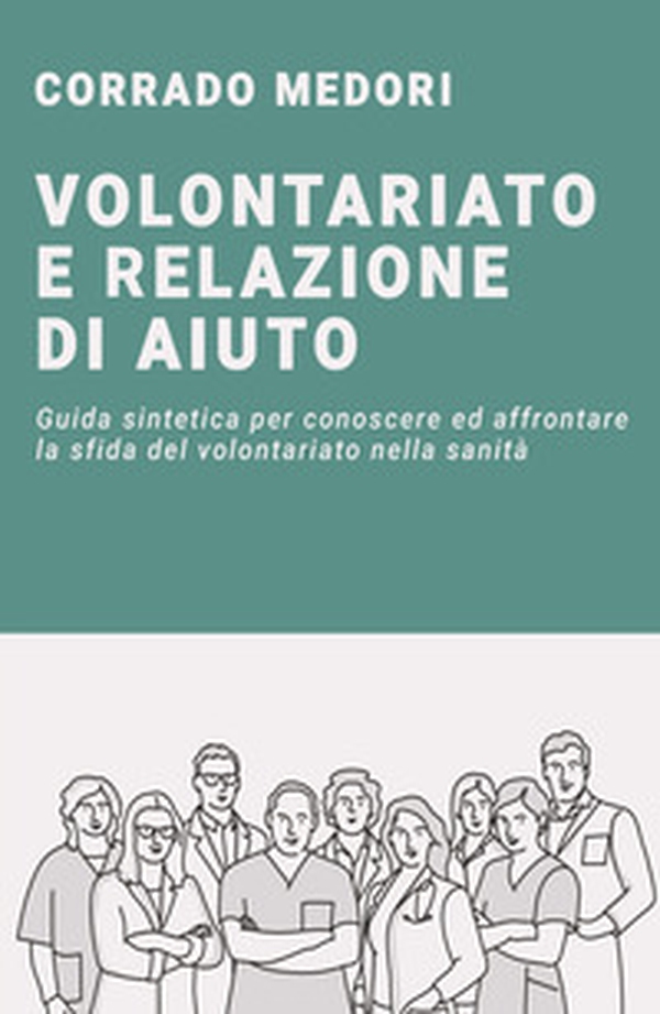 Volontariato e relazione di aiuto. Guida per affrontare la sfida del volontariato in campo sanitario - Librerie.coop Volontariato e relazione di aiuto. Guida per affrontare la sfida del volontariato in campo sanitario - Librerie.coop