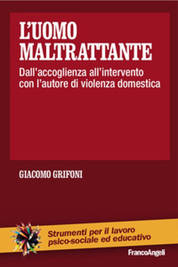 L'uomo maltrattante. Dall'accoglienza all'intervento con l'autore di violenza domestica - Librerie.coop L'uomo maltrattante. Dall'accoglienza all'intervento con l'autore di violenza domestica - Librerie.coop