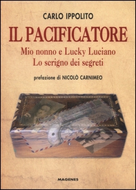 Il pacificatore. Mio nonno e Lucky Luciano. Lo scrigno dei segreti - Librerie.coop