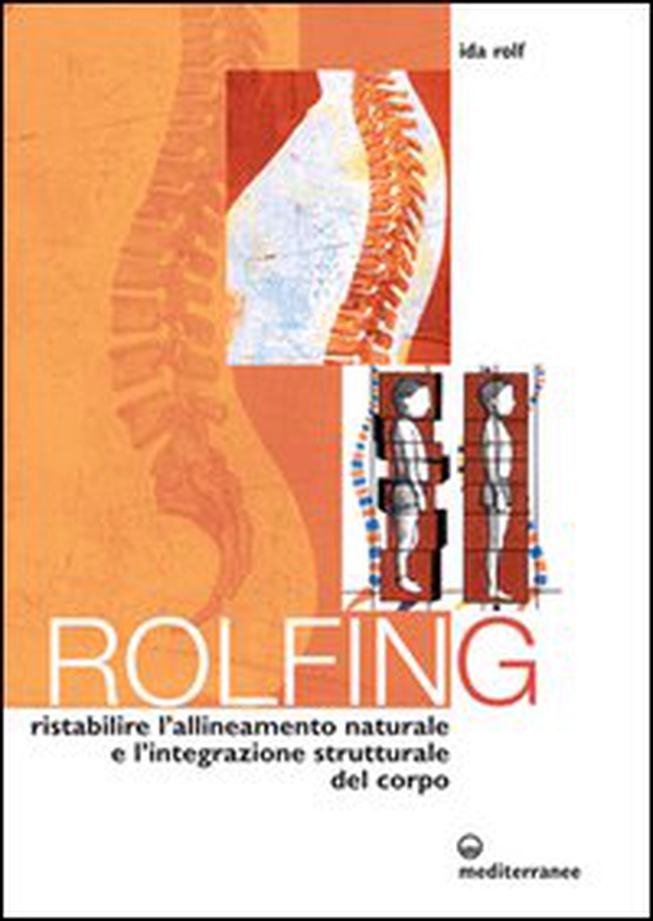 Rolfing. Il metodo per ristabilire l'allineamento naturale e l'integrazione strutturale del corpo umano per ottenere vitalità e benessere - Librerie.coop Rolfing. Il metodo per ristabilire l'allineamento naturale e l'integrazione strutturale del corpo umano per ottenere vitalità e benessere - Librerie.coop