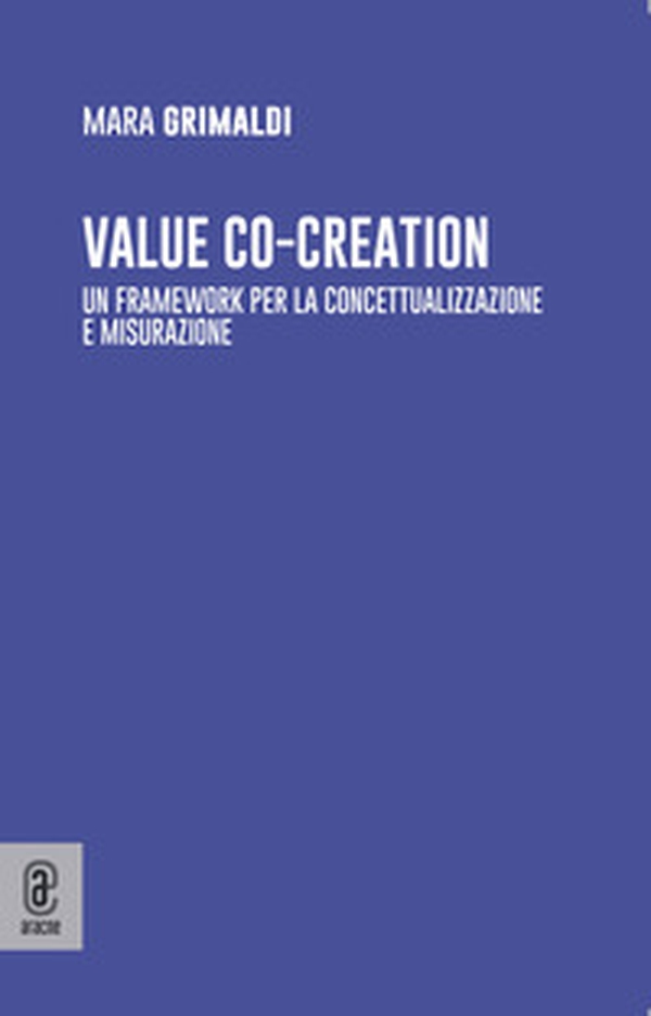Value co-creation. Un framework per la concettualizzazione e misurazione - Librerie.coop Value co-creation. Un framework per la concettualizzazione e misurazione - Librerie.coop