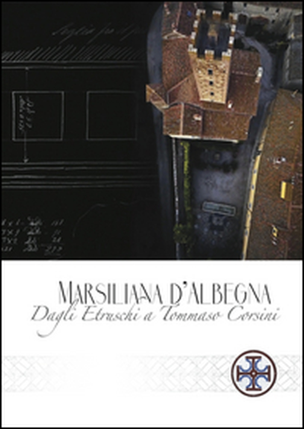 Marsiliana d'Albenga. Dagli Etruschi a Tommaso Corsini - Librerie.coop Marsiliana d'Albenga. Dagli Etruschi a Tommaso Corsini - Librerie.coop