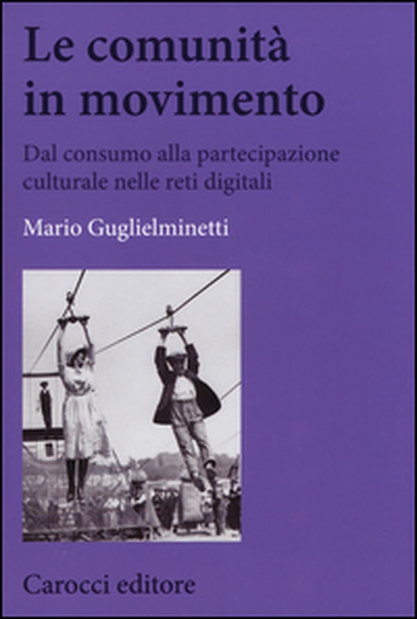 Le comunità in movimento. Dal consumo alla partecipazione culturale nelle reti digitali - Librerie.coop Le comunità in movimento. Dal consumo alla partecipazione culturale nelle reti digitali - Librerie.coop