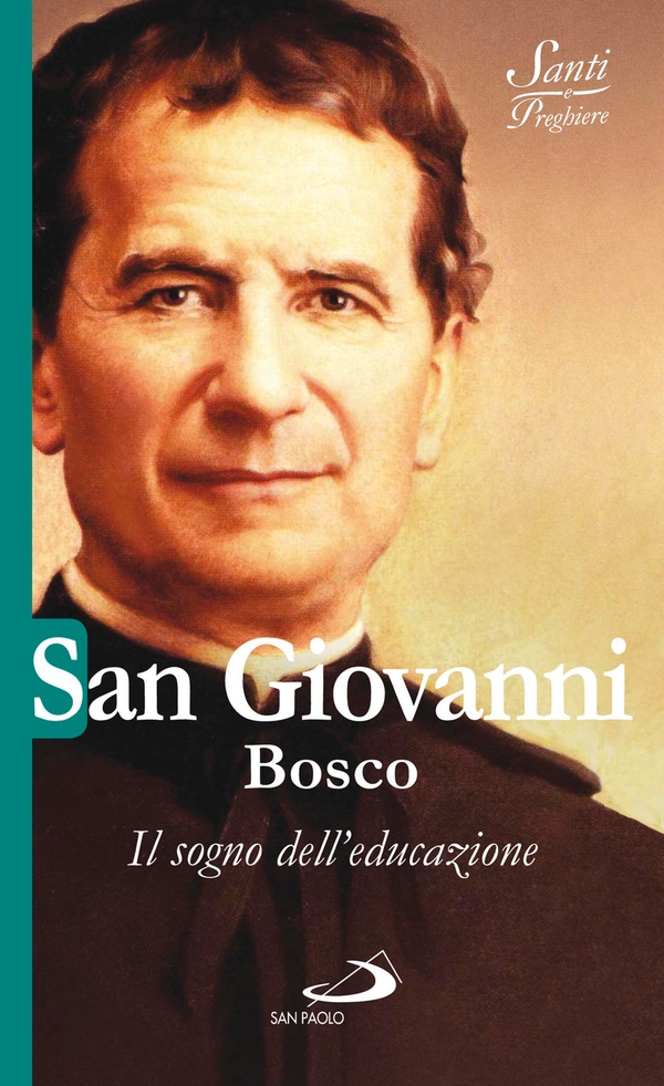 San Giovanni Bosco. Il sogno dell'educazione - Librerie.coop San Giovanni Bosco. Il sogno dell'educazione - Librerie.coop