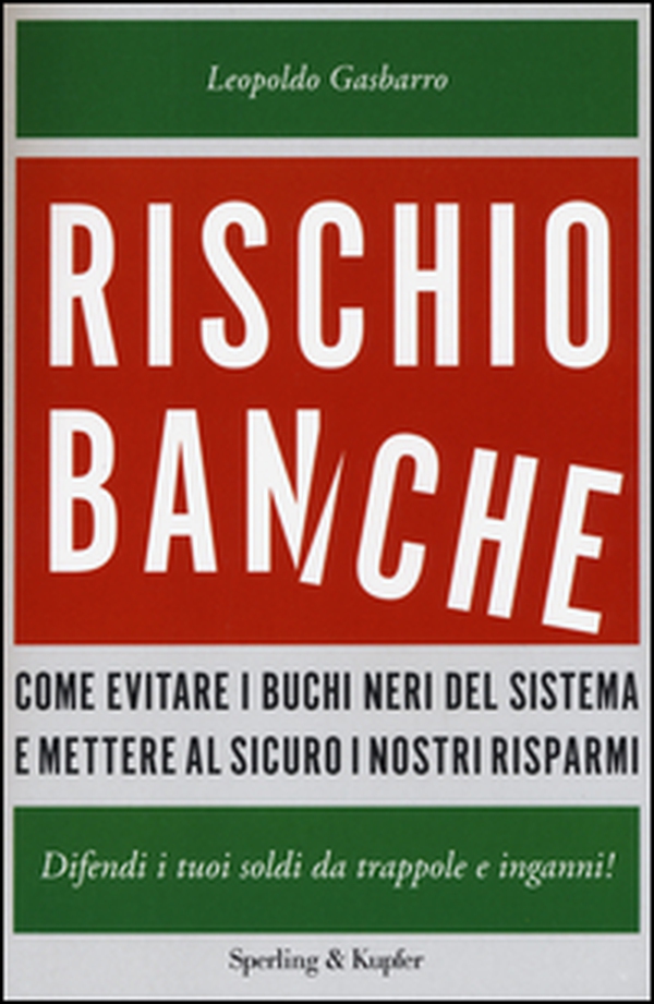 Rischio banche. Come evitare i buchi neri del sistema e mettere al sicuro i nostri risparmi - Librerie.coop Rischio banche. Come evitare i buchi neri del sistema e mettere al sicuro i nostri risparmi - Librerie.coop