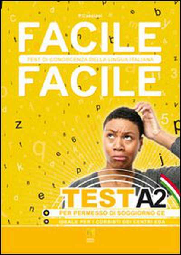Facile facile test A2. Facile facile test di conoscenza della lingua italiana. Per permessi di soggiorno CE - Librerie.coop Facile facile test A2. Facile facile test di conoscenza della lingua italiana. Per permessi di soggiorno CE - Librerie.coop