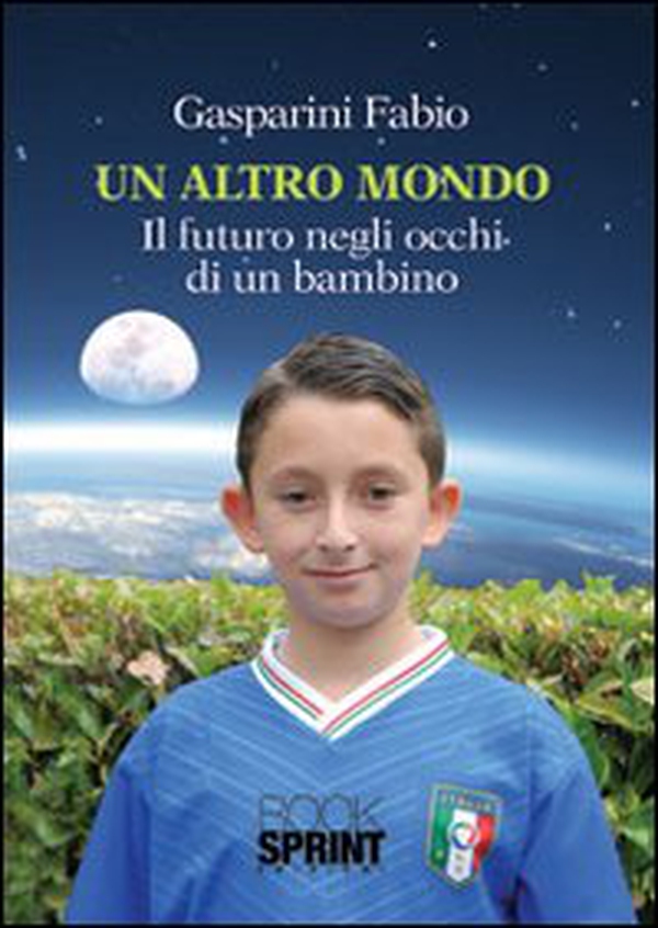 Un altro mondo. Il futuro negli occhi di un bambino - Librerie.coop Un altro mondo. Il futuro negli occhi di un bambino - Librerie.coop