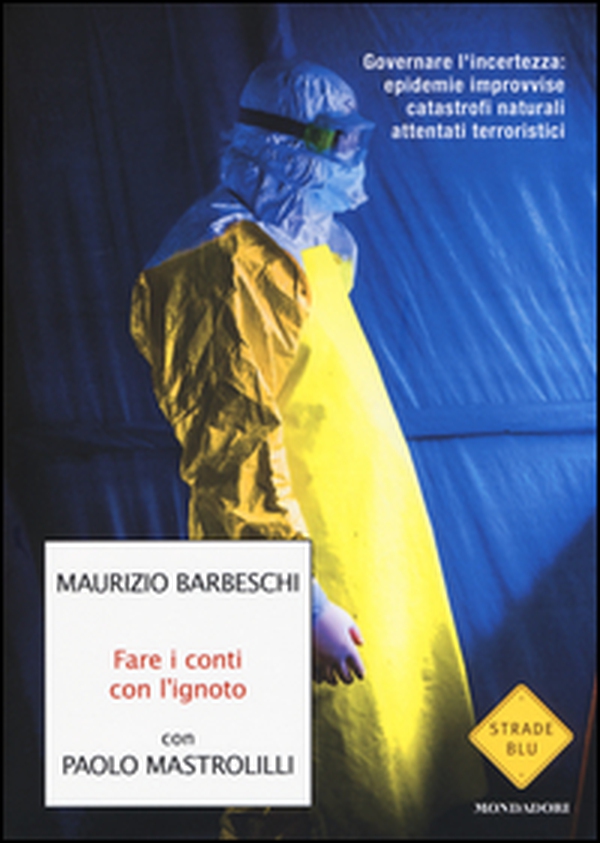 Fare i conti con l'ignoto. Governare l'incertezza: epidemie improvvise, catastrofi naturali, attentati terroristici - Librerie.coop Fare i conti con l'ignoto. Governare l'incertezza: epidemie improvvise, catastrofi naturali, attentati terroristici - Librerie.coop