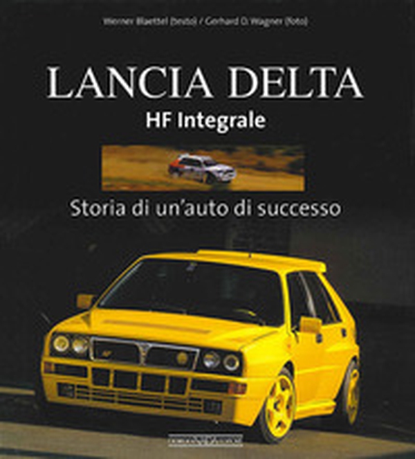 Lancia Delta HF Integrale. Storia di un'auto di successo - Librerie.coop Lancia Delta HF Integrale. Storia di un'auto di successo - Librerie.coop