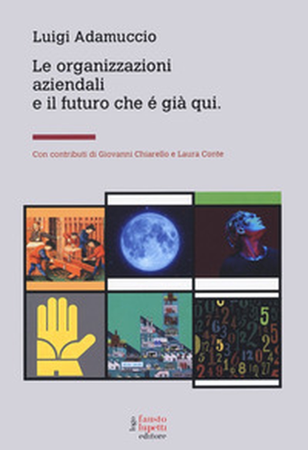 Le organizzazioni aziendali e il futuro che è già qui - Librerie.coop Le organizzazioni aziendali e il futuro che è già qui - Librerie.coop