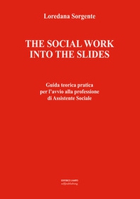 The social work into the slides. Guida teorica pratica per l'avvio alla professione di assistente sociale - Librerie.coop