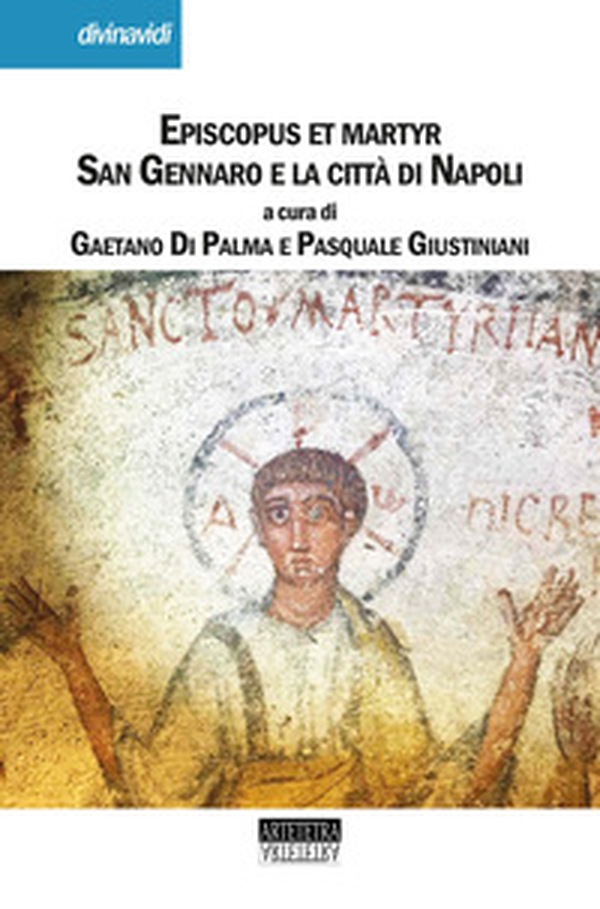 Episcopus et martyr. San Gennaro e la città di Napoli - Librerie.coop Episcopus et martyr. San Gennaro e la città di Napoli - Librerie.coop