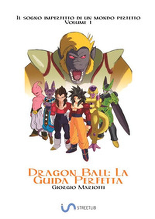 Dragon Ball: la guida perfetta. Il sogno imperfetto di un mondo perfetto - Vol. 1 - Librerie.coop Dragon Ball: la guida perfetta. Il sogno imperfetto di un mondo perfetto - Vol. 1 - Librerie.coop
