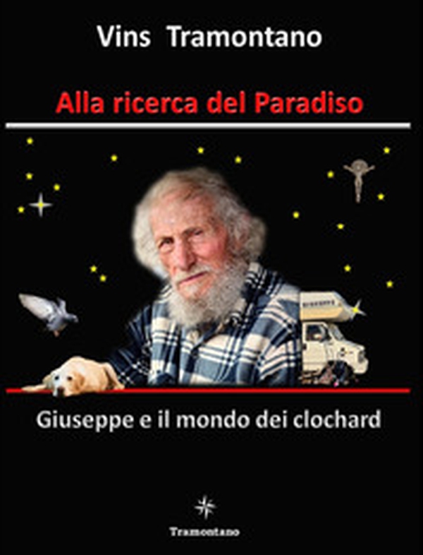 Alla ricerca del Paradiso. Giuseppe e il mondo dei clochard - Librerie.coop Alla ricerca del Paradiso. Giuseppe e il mondo dei clochard - Librerie.coop