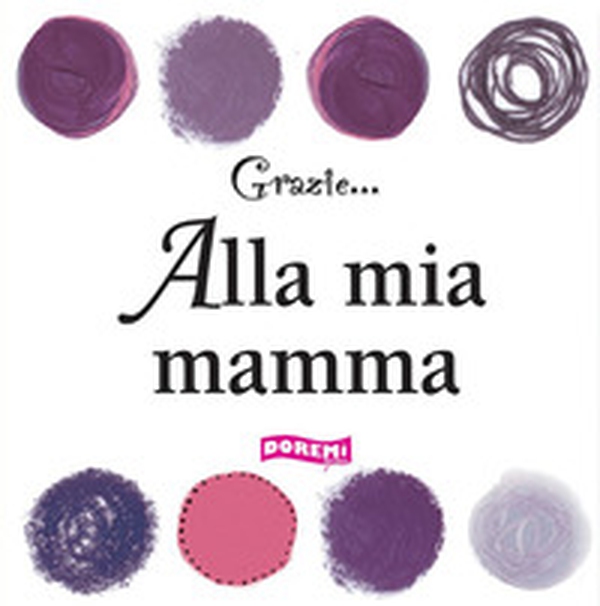 Alla mia mamma - Librerie.coop Alla mia mamma - Librerie.coop