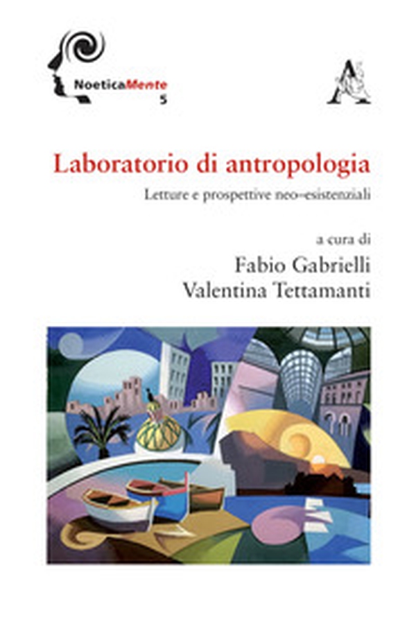 Laboratorio di antropologia. Letture e prospettive neo-esistenziali - Librerie.coop Laboratorio di antropologia. Letture e prospettive neo-esistenziali - Librerie.coop