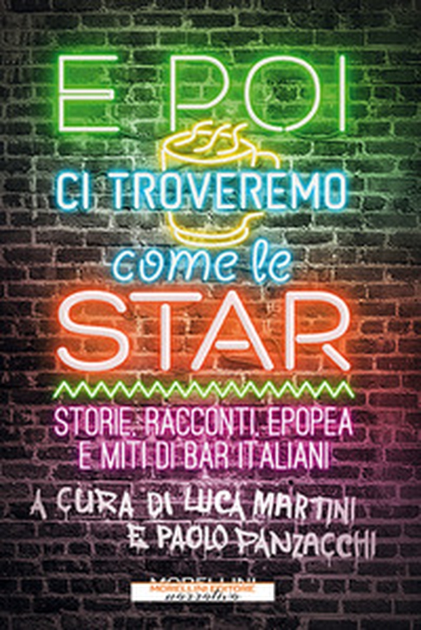 E poi ci troveremo come le star. Storie, racconti, epopea e miti di bar italiani - Librerie.coop E poi ci troveremo come le star. Storie, racconti, epopea e miti di bar italiani - Librerie.coop